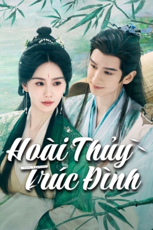 Xem Phim Hoài Thủy Trúc Đình Vietsub + Thuyết Minh Full HD